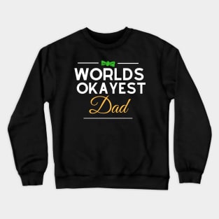 Worlds Okayest Dad Happy Fathers Day Special Crewneck Sweatshirt